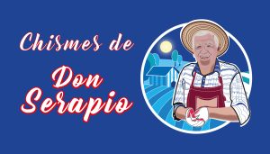 Los Chismes de Don Serapio